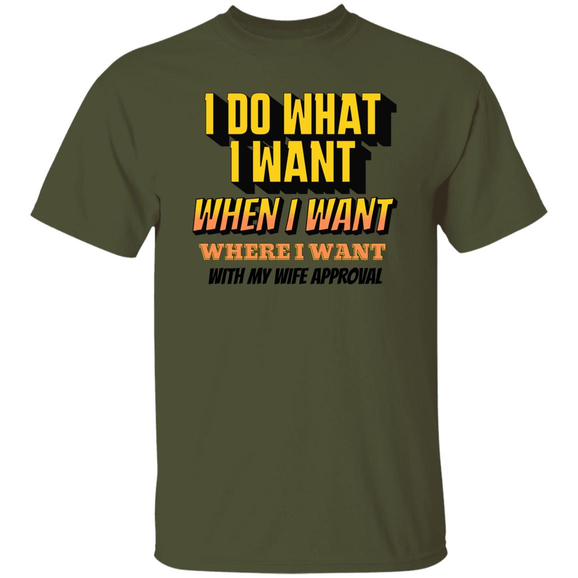 I Do What I Want When I Want Where I Want With Wife Approval Funny Novelty T-Shirt