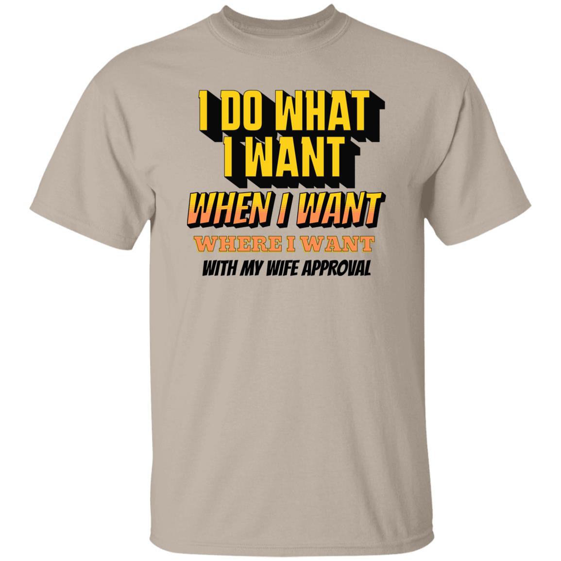 I Do What I Want When I Want Where I Want With Wife Approval Funny Novelty T-Shirt