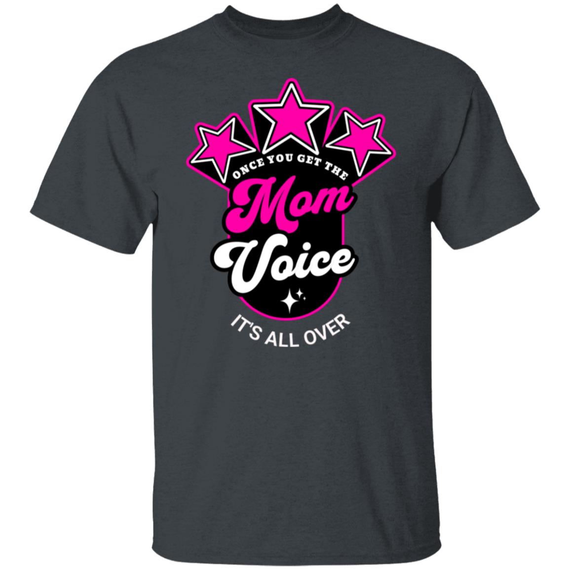 Once You Get the Mom Voice It's All-Over Funny Novelty T-Shirt