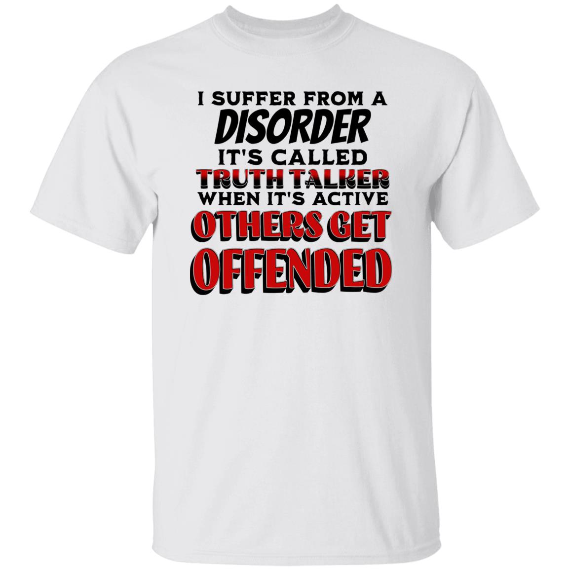 I Suffer from a Disorder It's Call Truth Talker Novelty Unisex T-Shirt