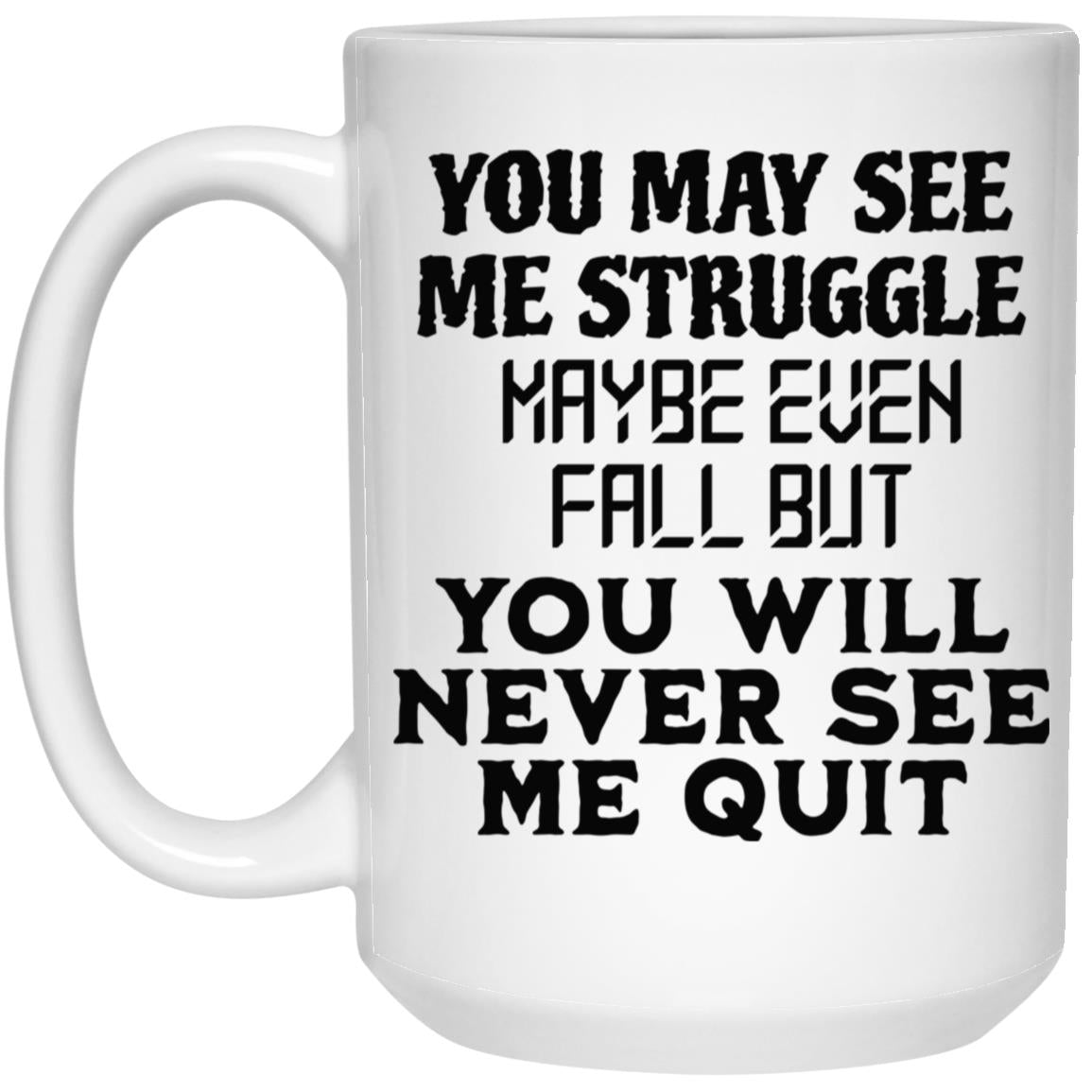 You May See Me Struggle Mugs