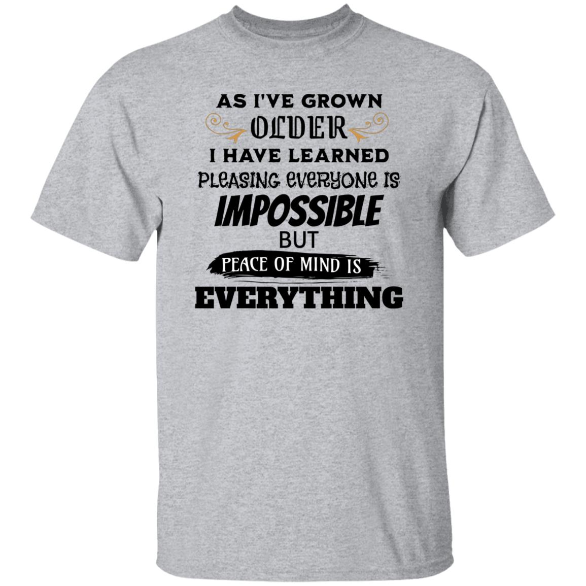 As I've Grown Older Peace of Mind Is Everything Novelty T-Shirt