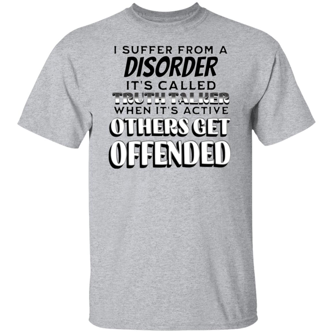 I Suffer from a Disorder It's Call Truth Talker Novelty Unisex T-Shirt