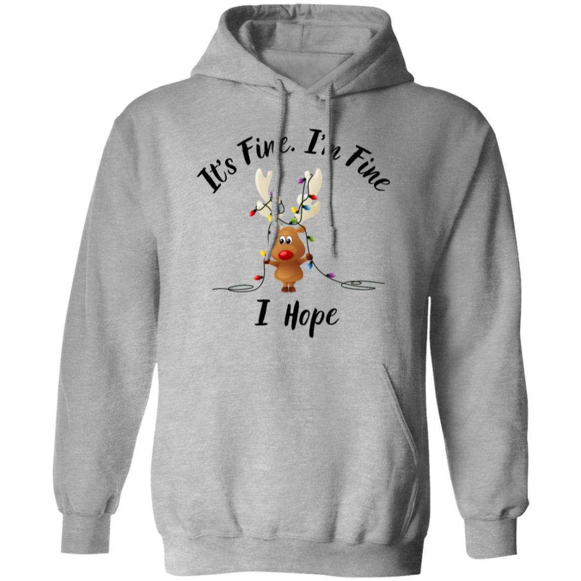 It's Fine, I'm Fine I Hope Pullover Hoodie