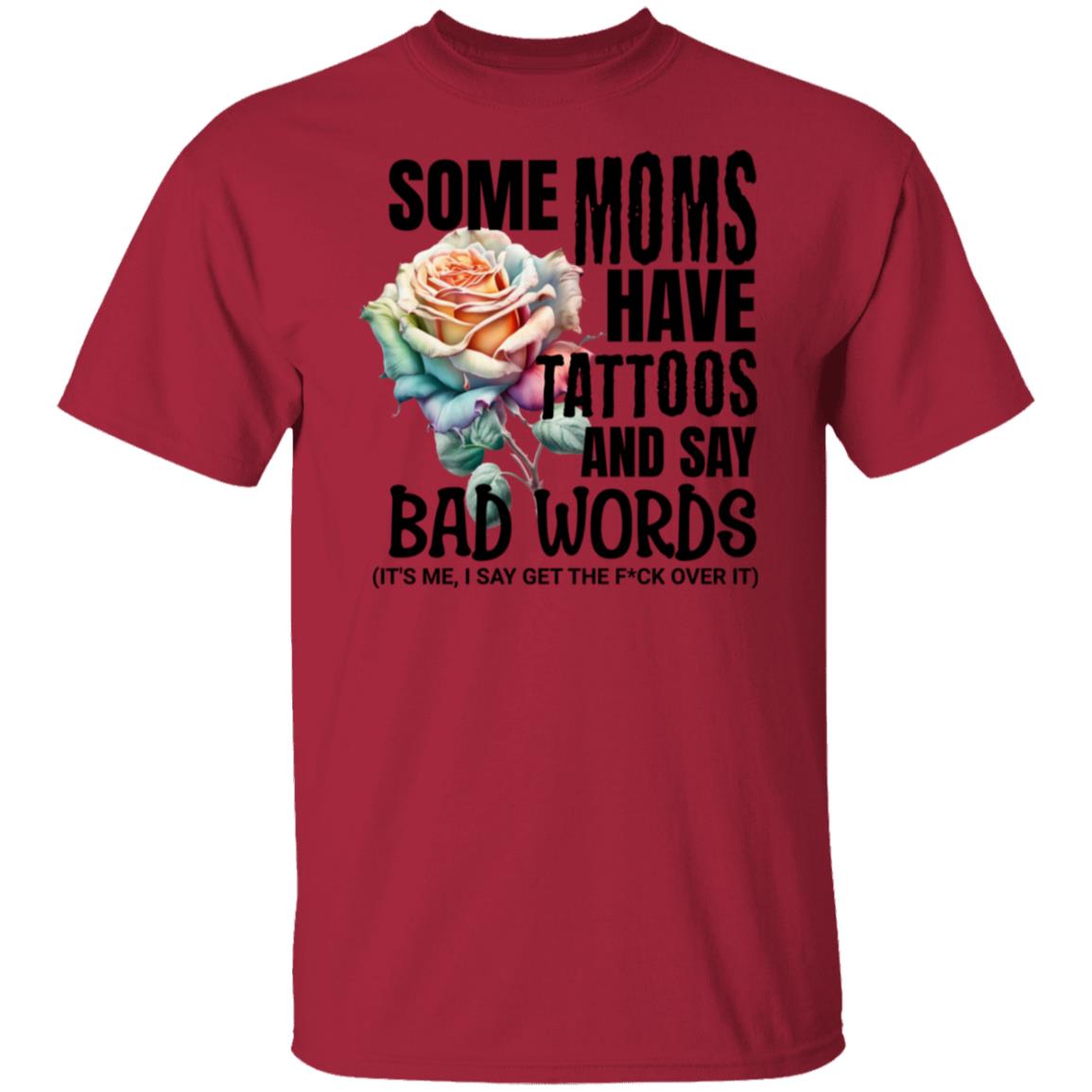 Some Moms Have Tattoos & Say Bad Words Mom Life Motherhood T-Shirt