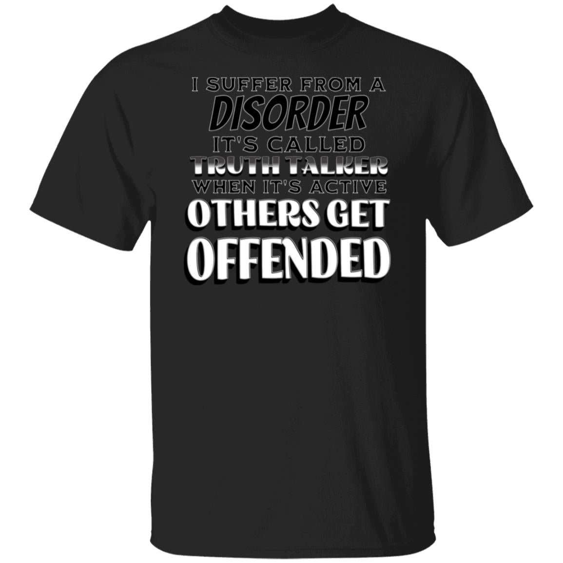 I Suffer from a Disorder It's Call Truth Talker Novelty Unisex T-Shirt