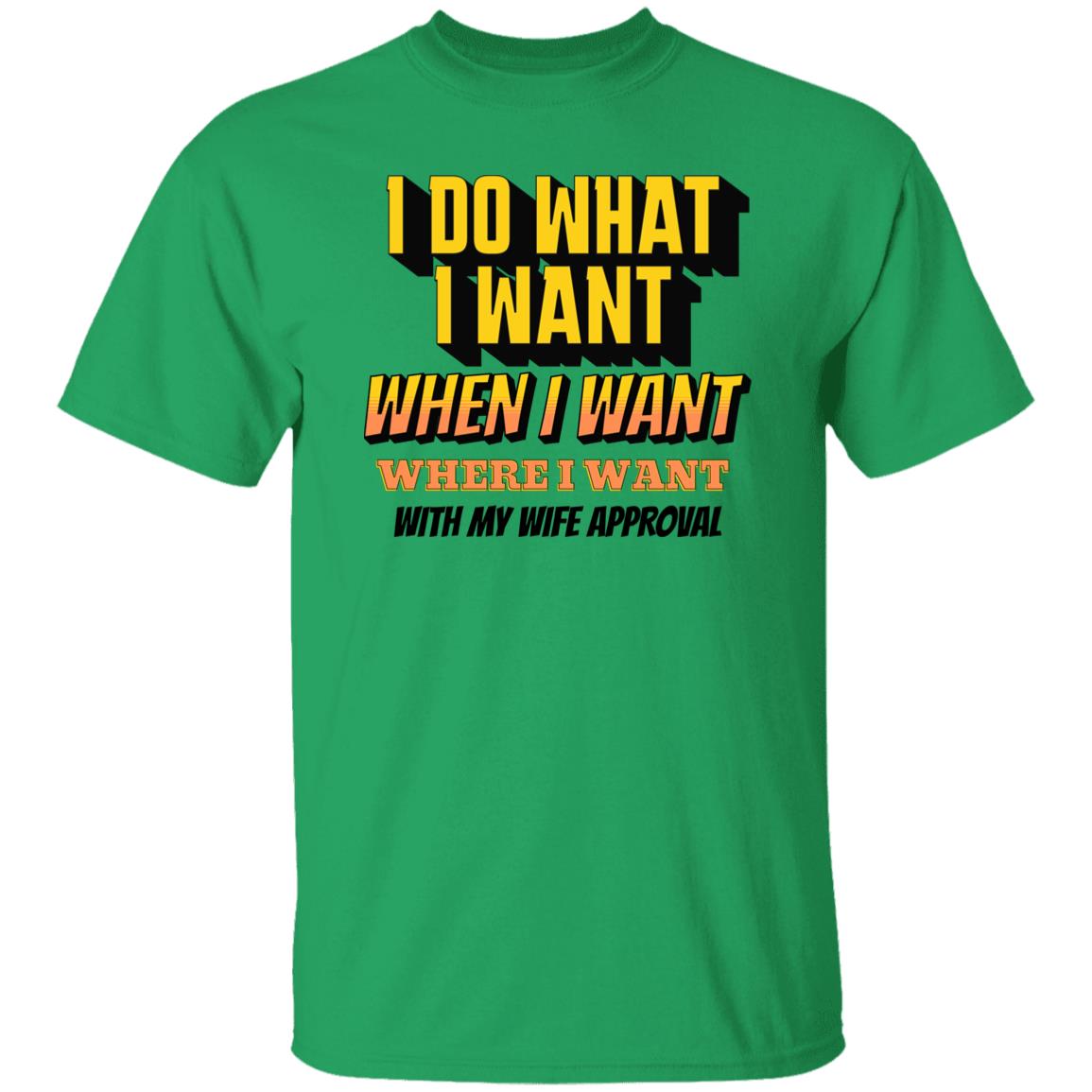 I Do What I Want When I Want Where I Want With Wife Approval Funny Novelty T-Shirt