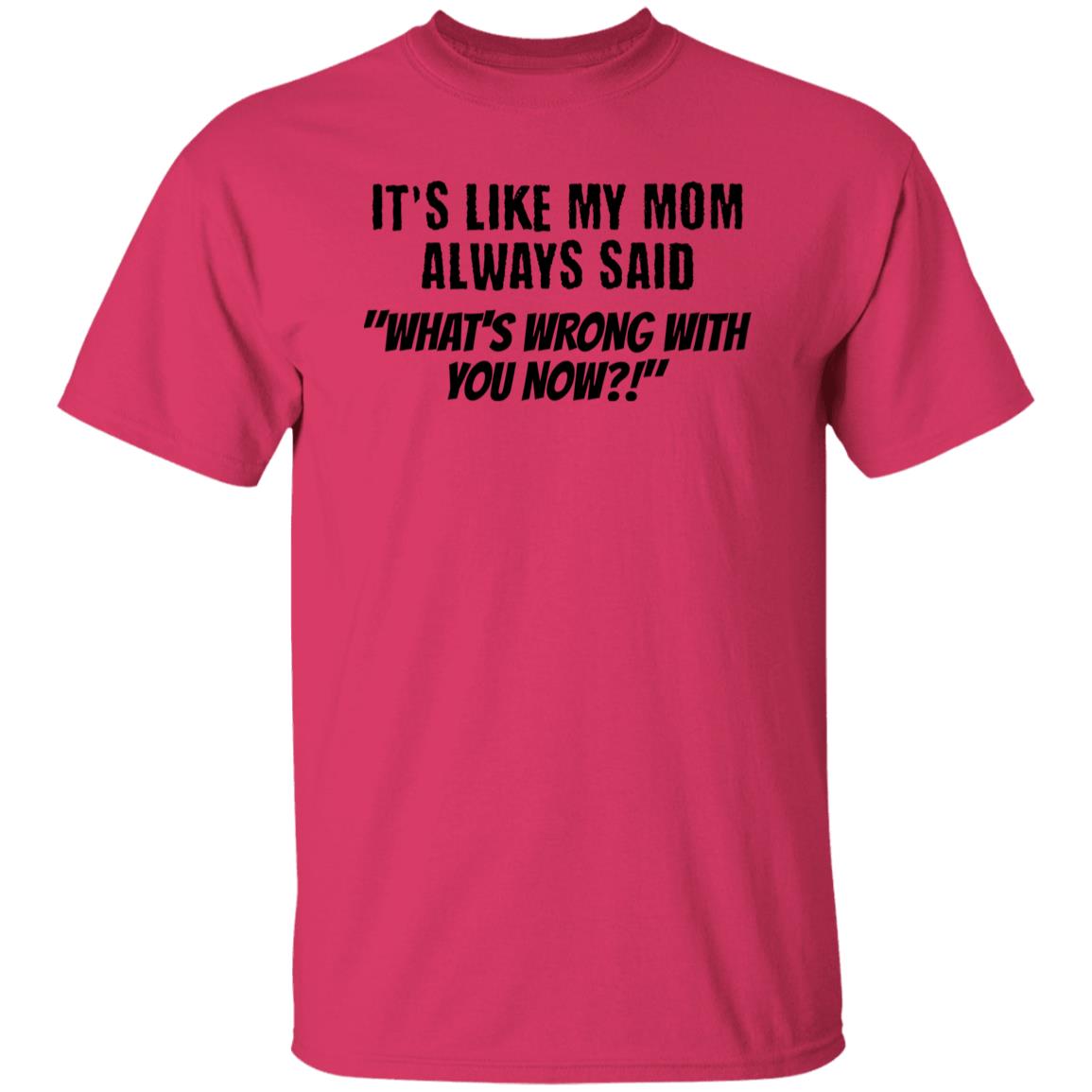 It's Like My Mom Always Said Funny Novelty Unisex T-Shirt