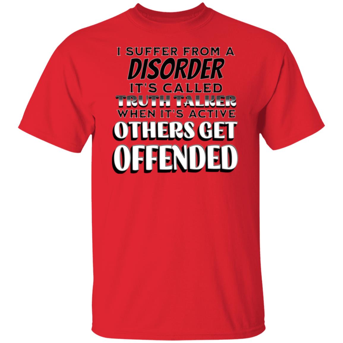 I Suffer from a Disorder It's Call Truth Talker Novelty Unisex T-Shirt