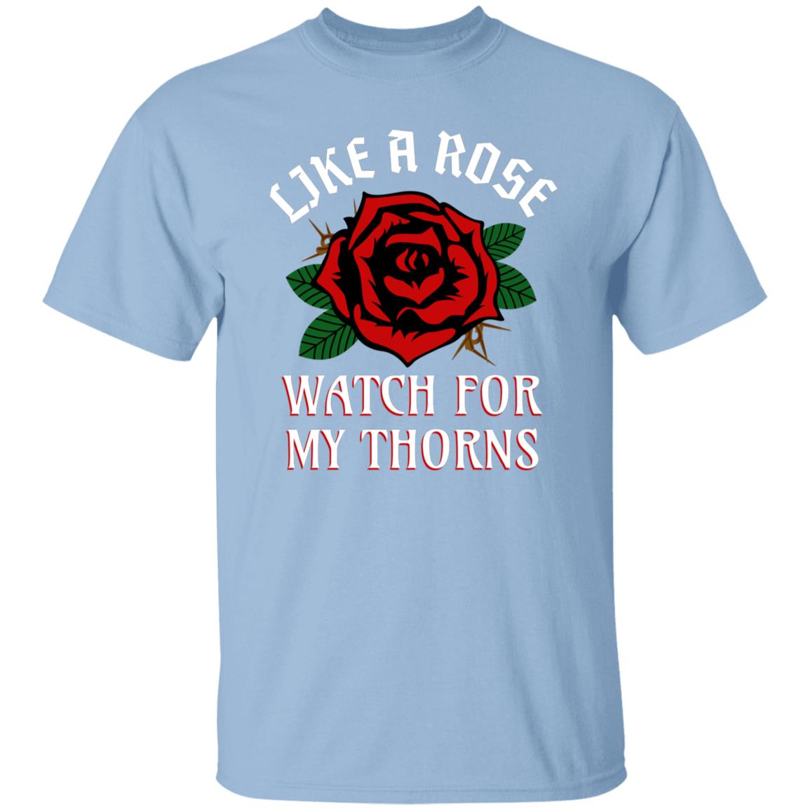 Like A Rose Watch for My Thorns Funny Novelty T-Shirt