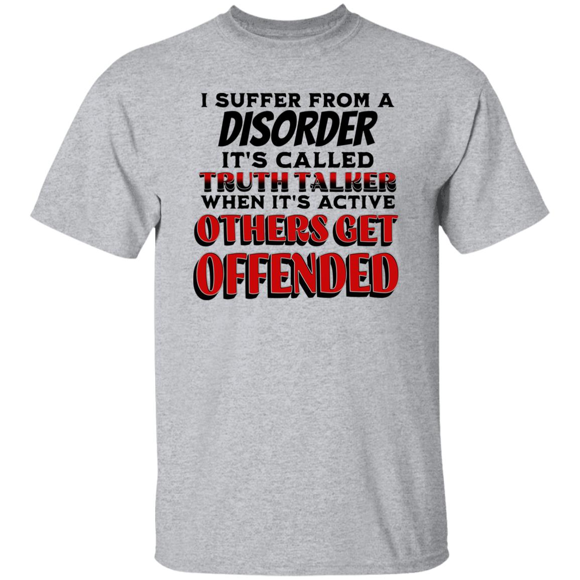 I Suffer from a Disorder It's Call Truth Talker Novelty Unisex T-Shirt