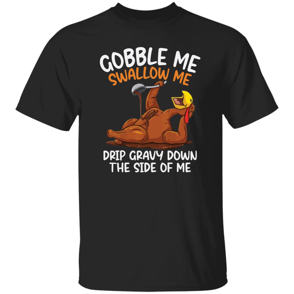 Funny Thanksgiving Gobble Me Swallow Me T-Shirt