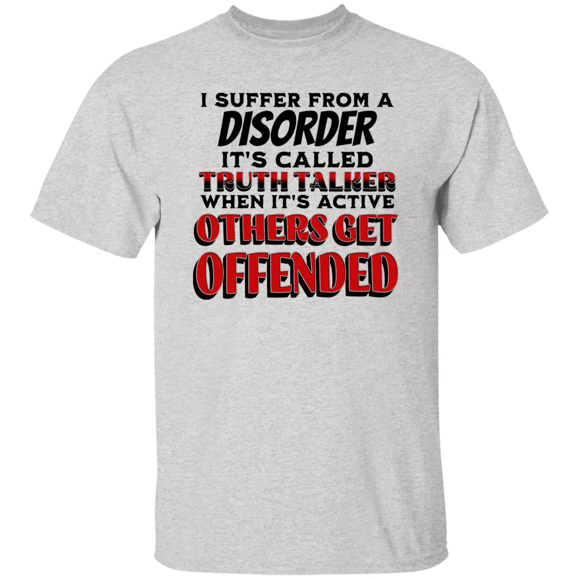 I Suffer from a Disorder It's Call Truth Talker Novelty Unisex T-Shirt