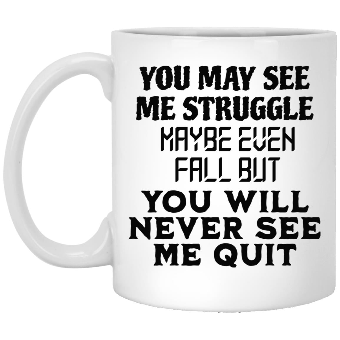 You May See Me Struggle Mugs