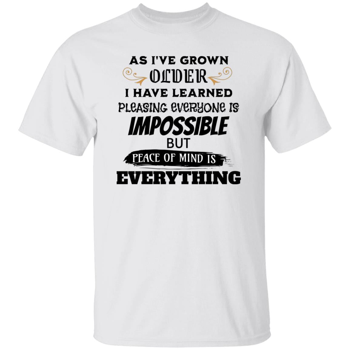 As I've Grown Older Peace of Mind Is Everything Novelty T-Shirt