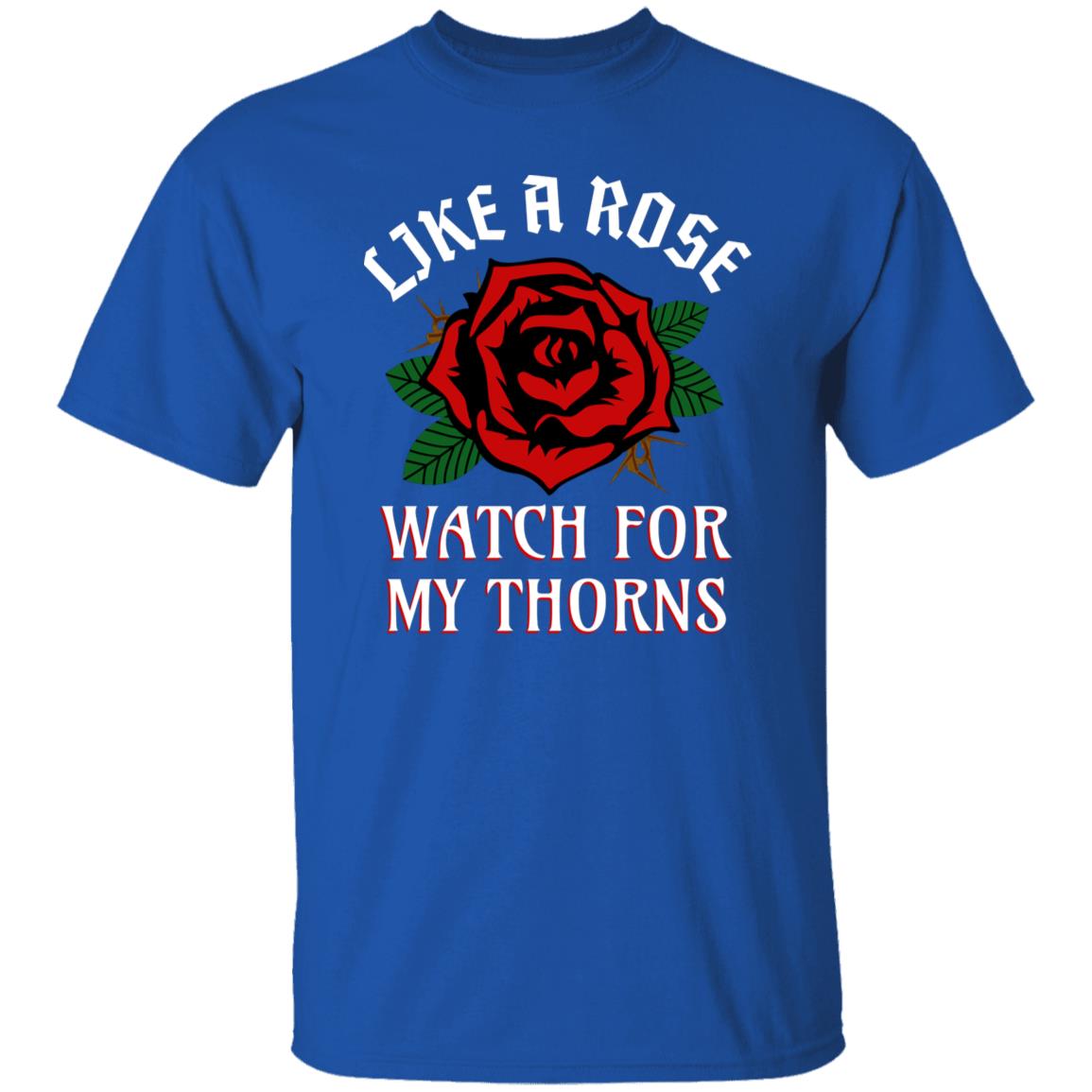 Like A Rose Watch for My Thorns Funny Novelty T-Shirt