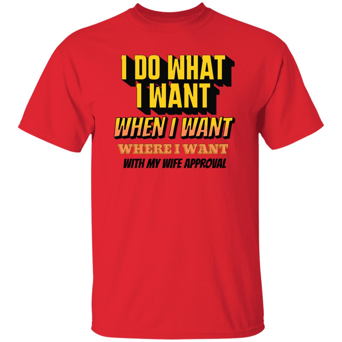 I Do What I Want When I Want Where I Want With Wife Approval Funny Novelty T-Shirt