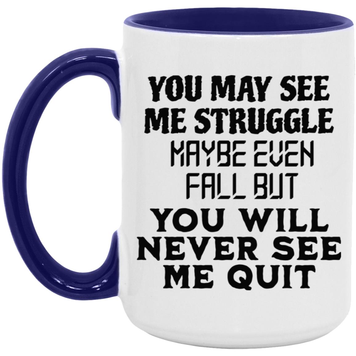 You May See Me Struggle Mugs