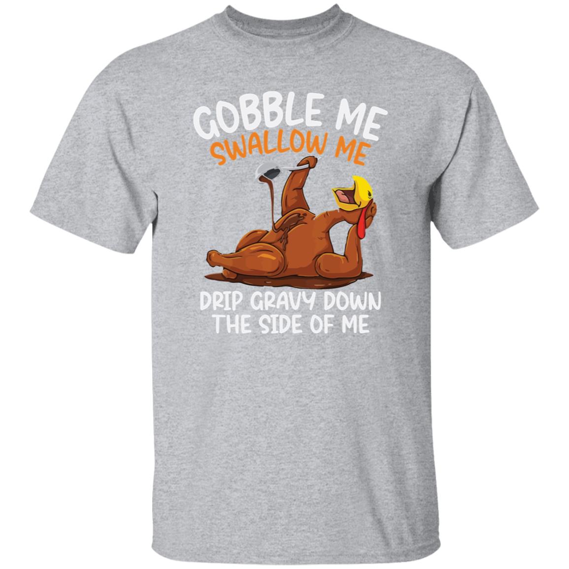 Funny Thanksgiving Gobble Me Swallow Me T-Shirt