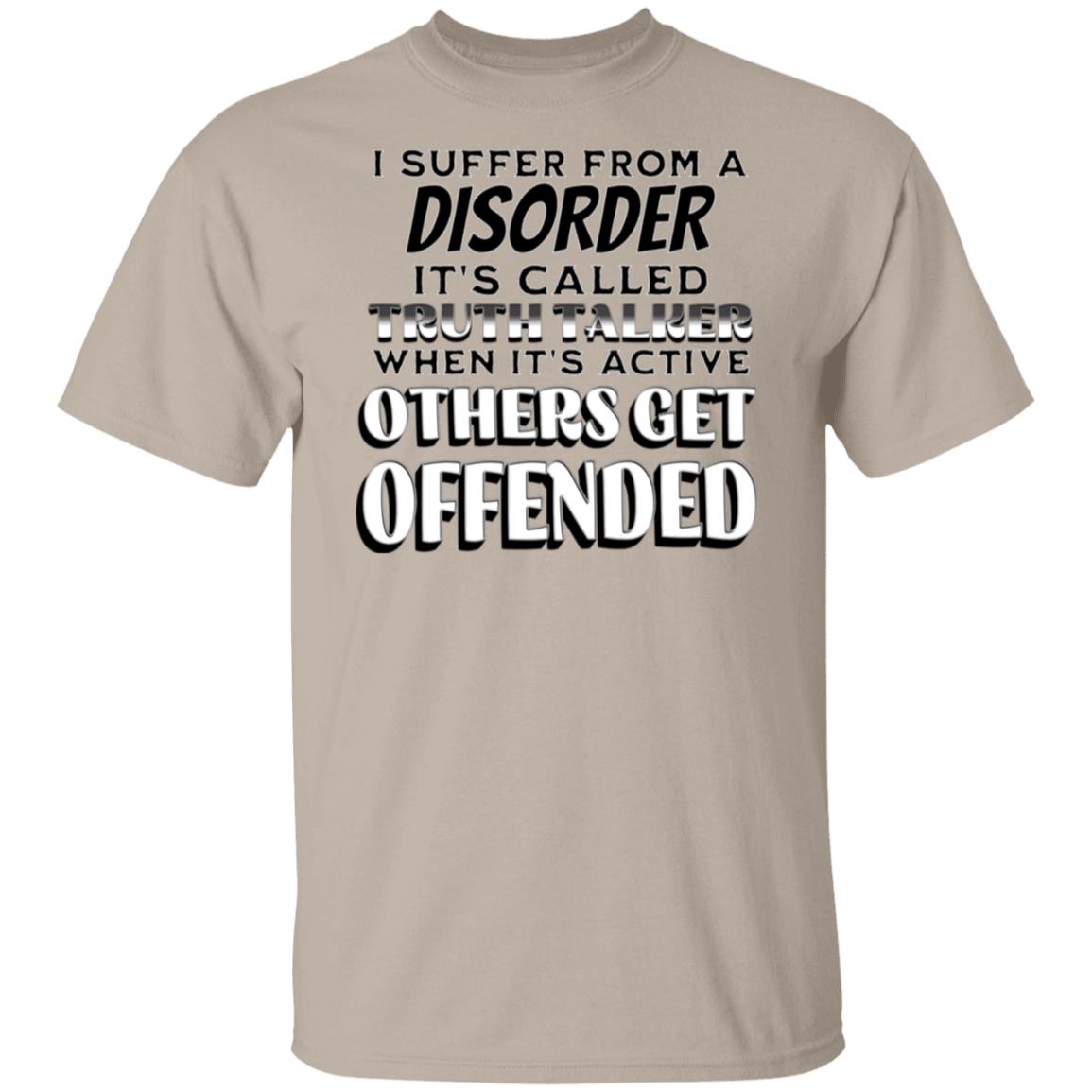 I Suffer from a Disorder It's Call Truth Talker Novelty Unisex T-Shirt