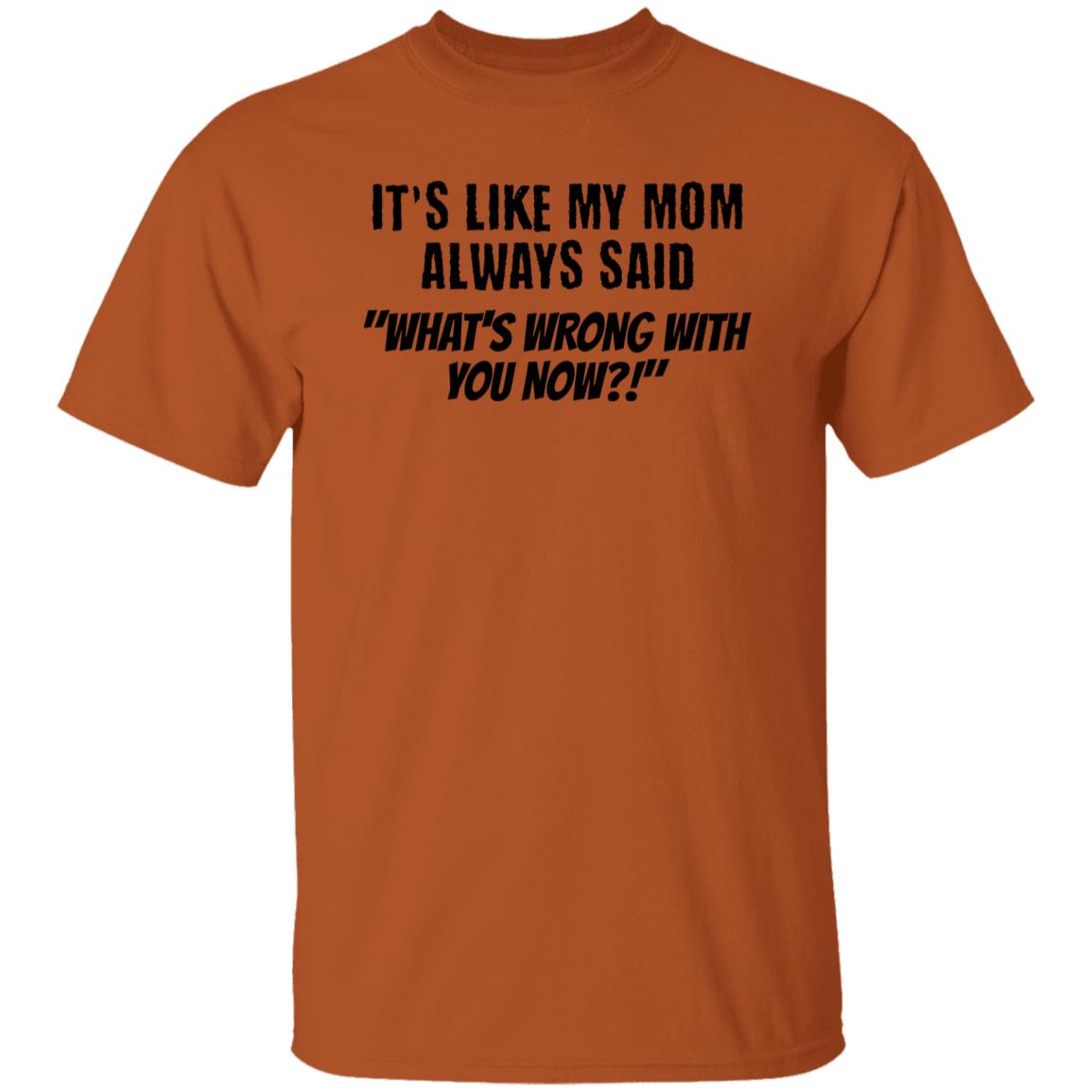 It's Like My Mom Always Said Funny Novelty Unisex T-Shirt