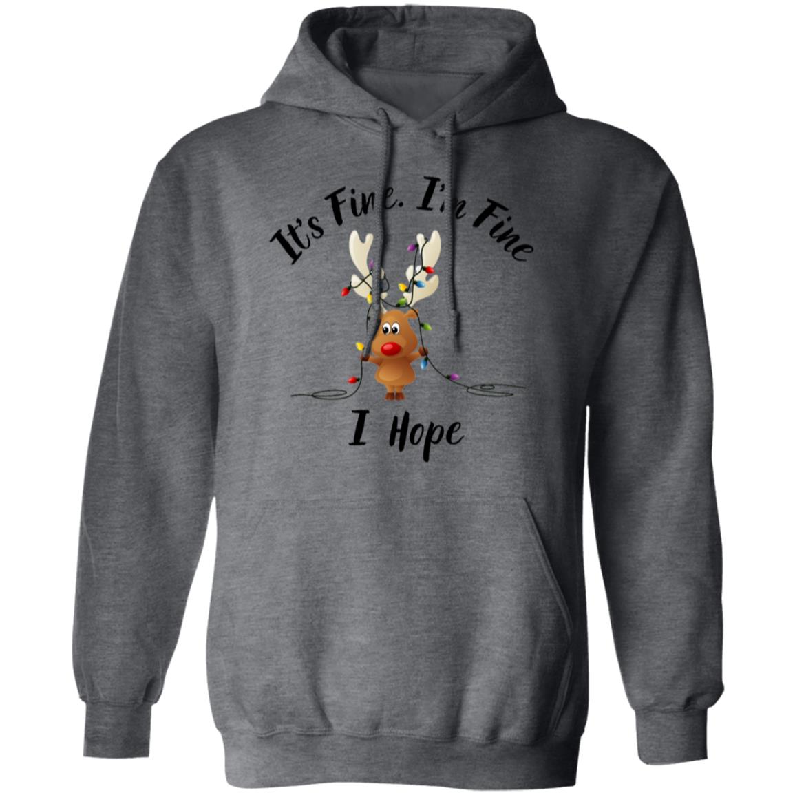 It's Fine, I'm Fine I Hope Pullover Hoodie