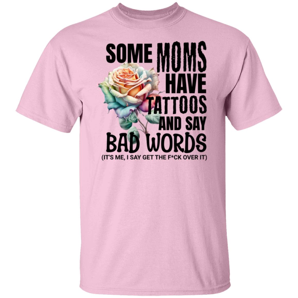 Some Moms Have Tattoos & Say Bad Words Mom Life Motherhood T-Shirt