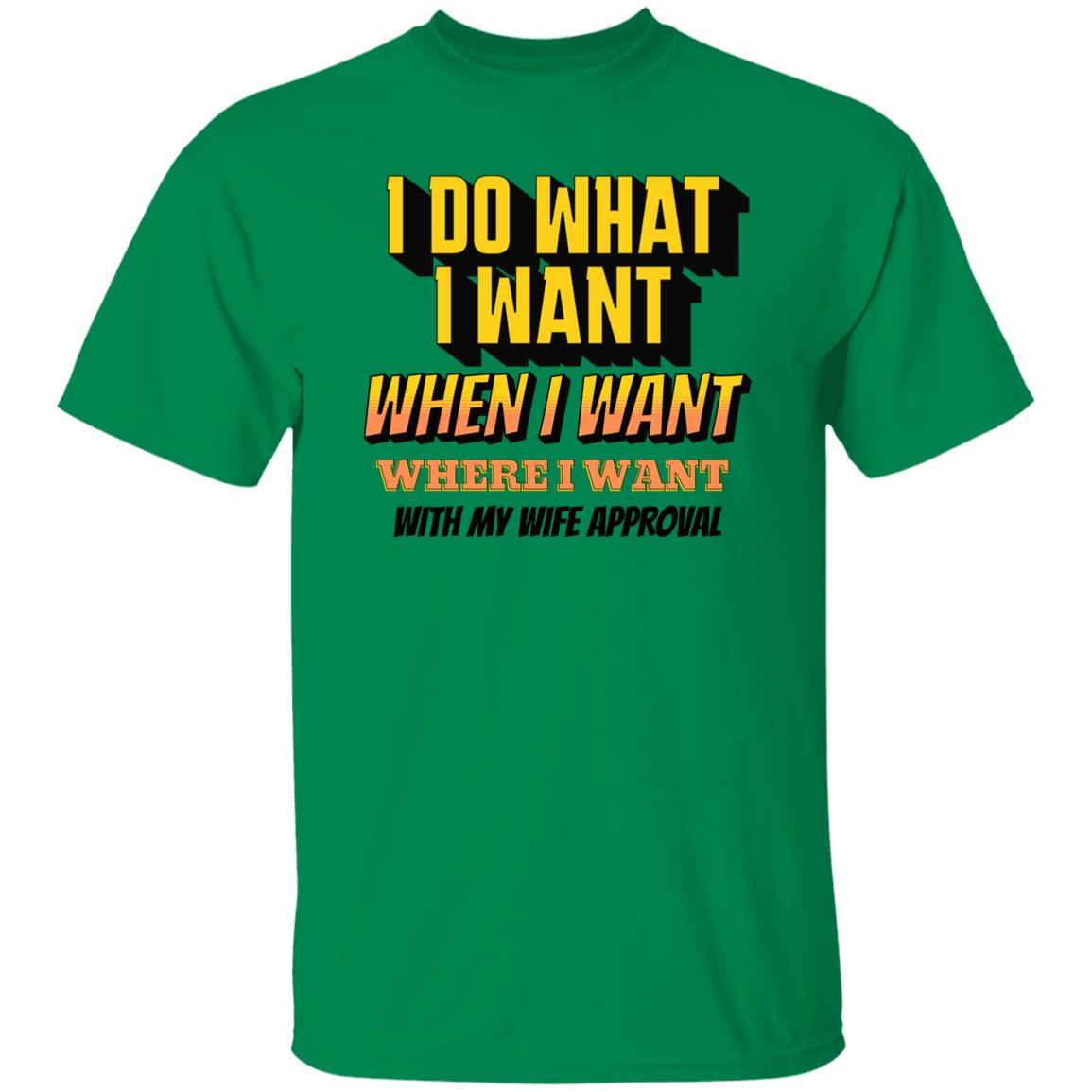 I Do What I Want When I Want Where I Want With Wife Approval Funny Novelty T-Shirt