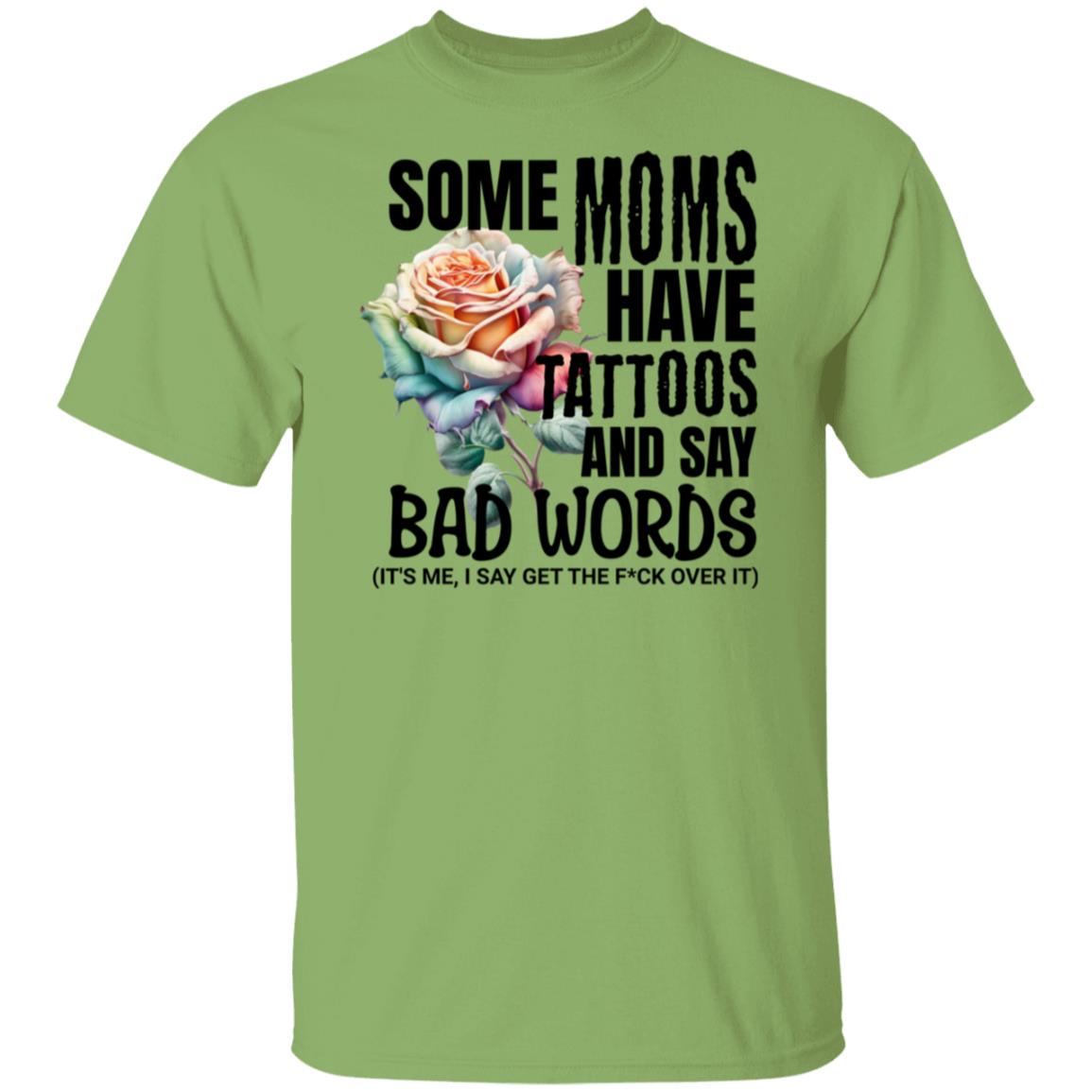 Some Moms Have Tattoos & Say Bad Words Mom Life Motherhood T-Shirt