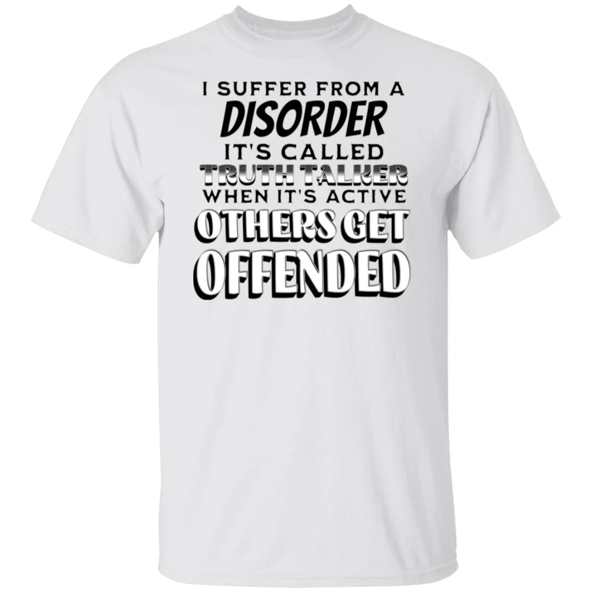 I Suffer from a Disorder It's Call Truth Talker Novelty Unisex T-Shirt