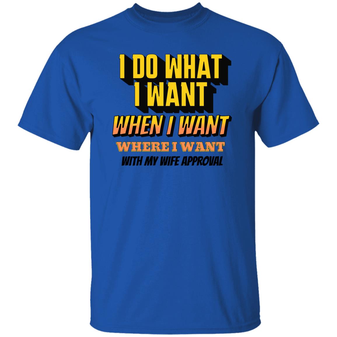 I Do What I Want When I Want Where I Want With Wife Approval Funny Novelty T-Shirt