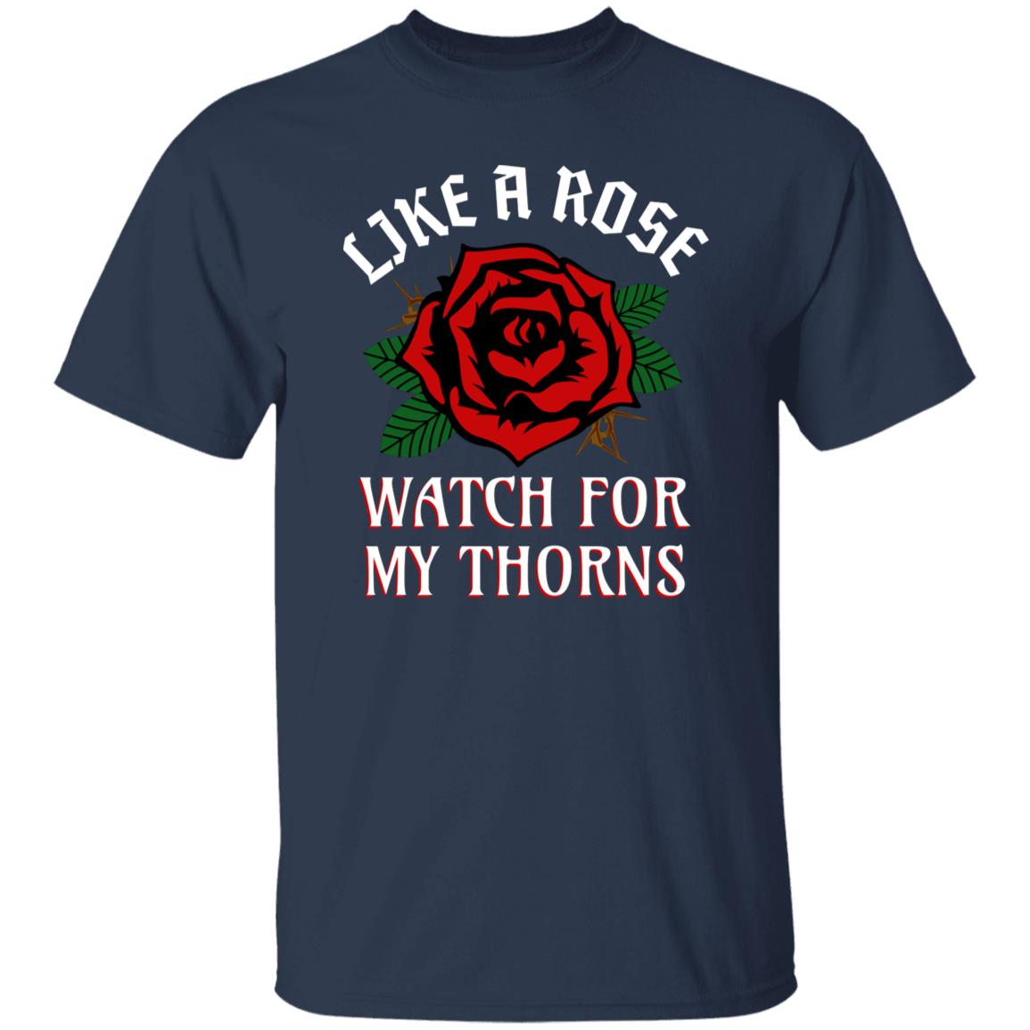 Like A Rose Watch for My Thorns Funny Novelty T-Shirt