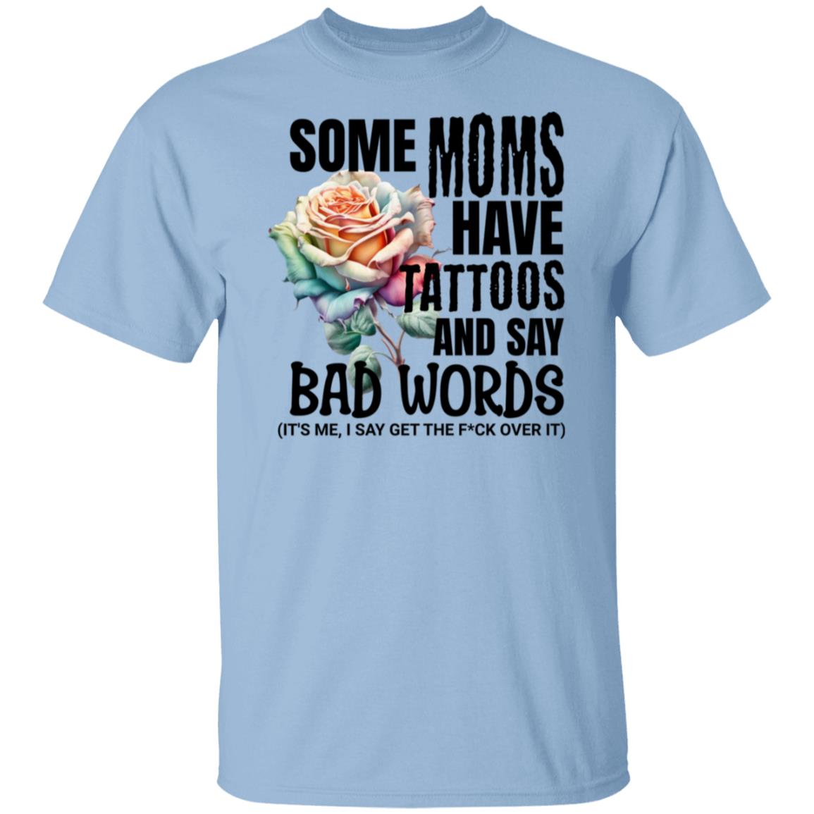 Some Moms Have Tattoos & Say Bad Words Mom Life Motherhood T-Shirt