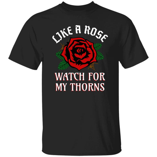 Like A Rose Watch for My Thorns Funny Novelty T-Shirt