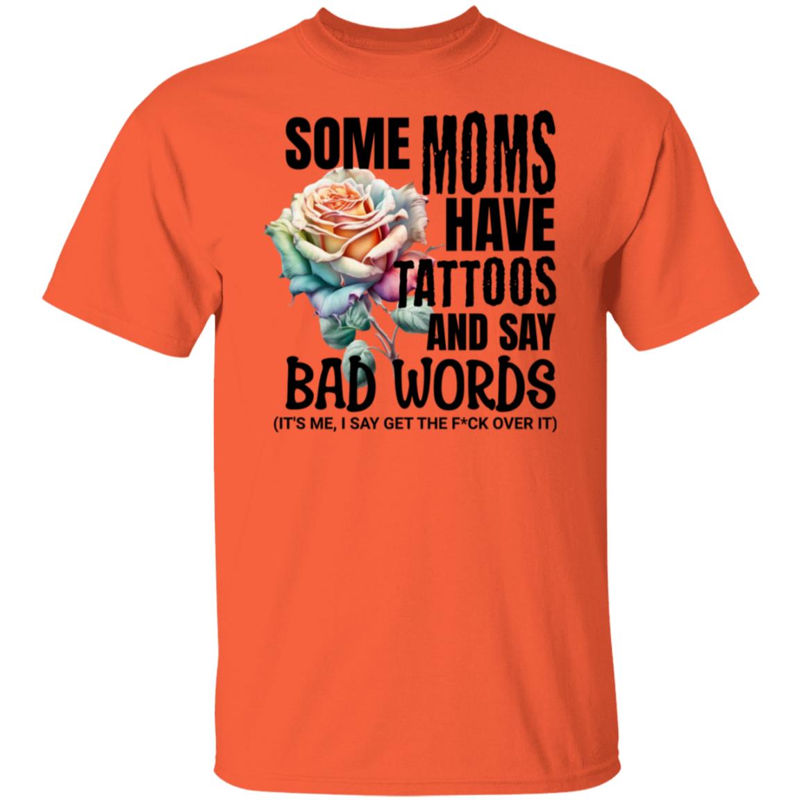 Some Moms Have Tattoos & Say Bad Words Mom Life Motherhood T-Shirt