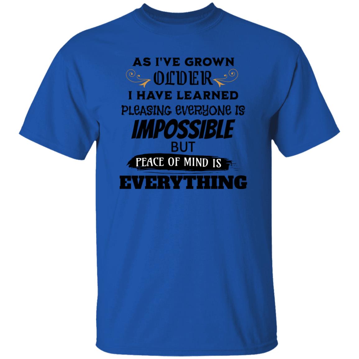 As I've Grown Older Peace of Mind Is Everything Novelty T-Shirt